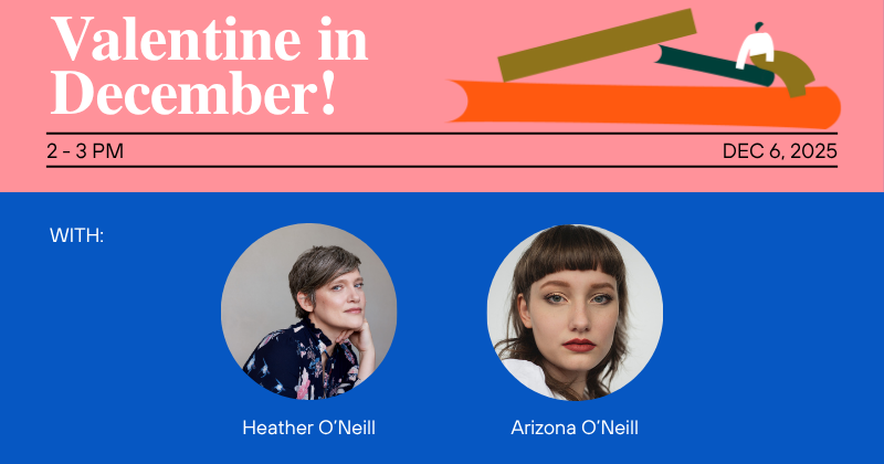 Valentine in December! with Heather O’Neill and Arizona O’Neill